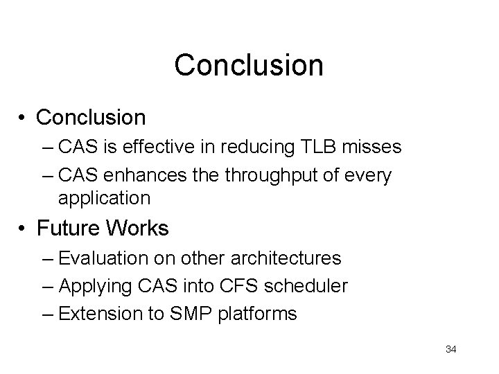 Conclusion • Conclusion – CAS is effective in reducing TLB misses – CAS enhances