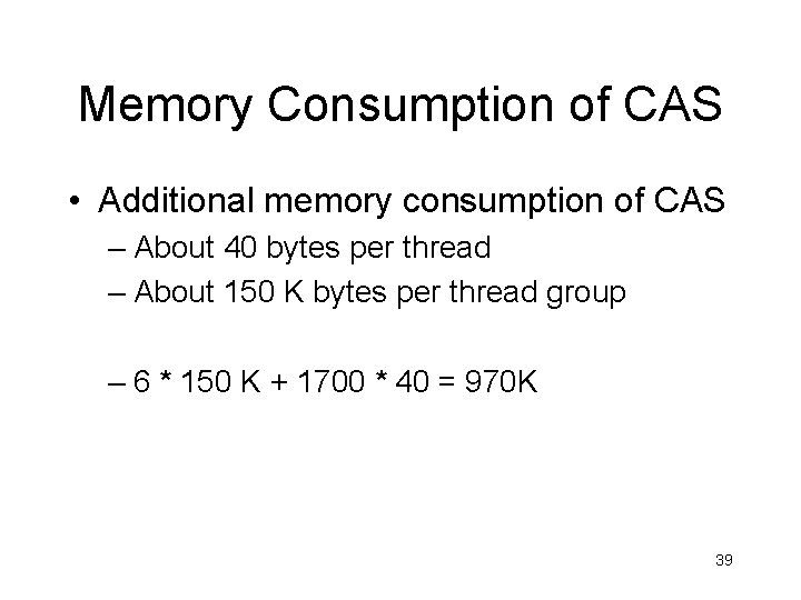 Memory Consumption of CAS • Additional memory consumption of CAS – About 40 bytes