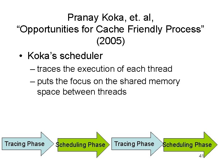 Pranay Koka, et. al, “Opportunities for Cache Friendly Process” (2005) • Koka’s scheduler –