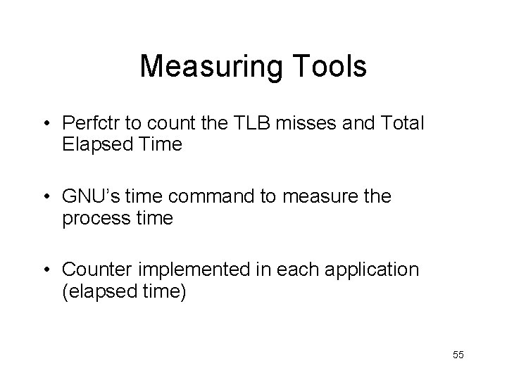 Measuring Tools • Perfctr to count the TLB misses and Total Elapsed Time •
