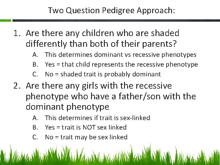 Two Question Pedigree Approach: 1. Are there any children who are shaded differently than