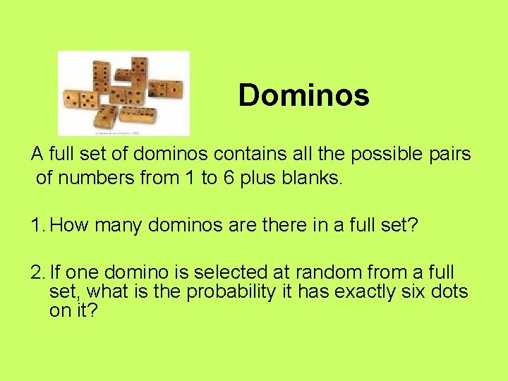 Dominos A full set of dominos contains all the possible pairs of numbers from