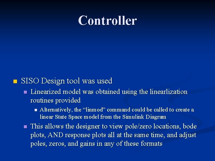 Controller n SISO Design tool was used n Linearized model was obtained using the