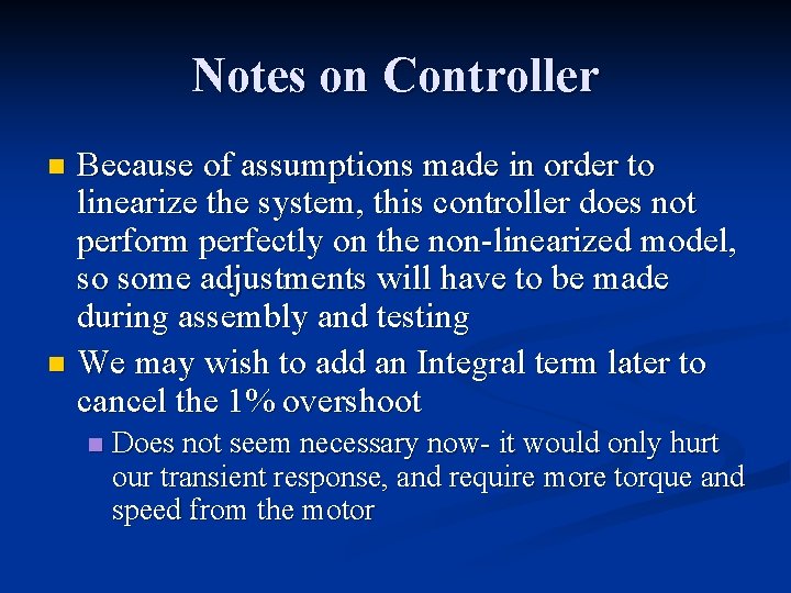 Notes on Controller Because of assumptions made in order to linearize the system, this