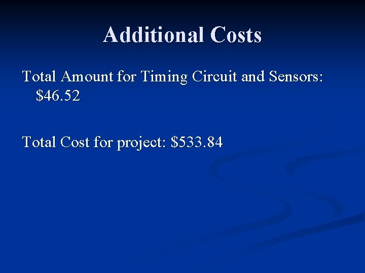 Additional Costs Total Amount for Timing Circuit and Sensors: $46. 52 Total Cost for