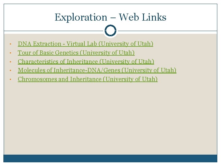 Exploration – Web Links • • • DNA Extraction Virtual Lab (University of Utah)