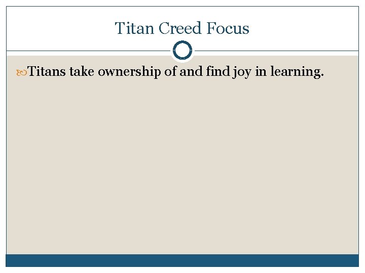 Titan Creed Focus Titans take ownership of and find joy in learning. 