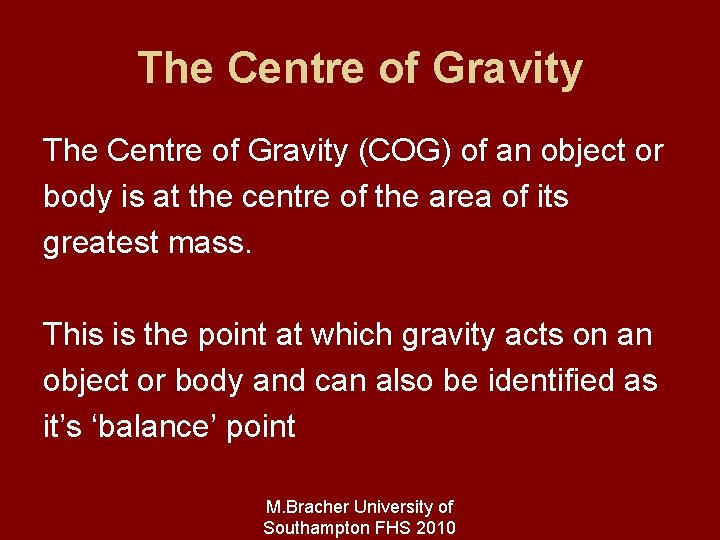 The Centre of Gravity (COG) of an object or body is at the centre