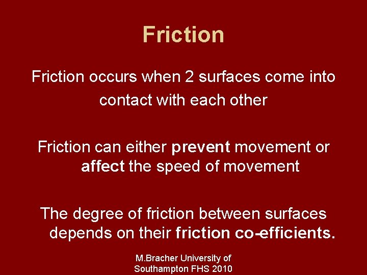 Friction occurs when 2 surfaces come into contact with each other Friction can either