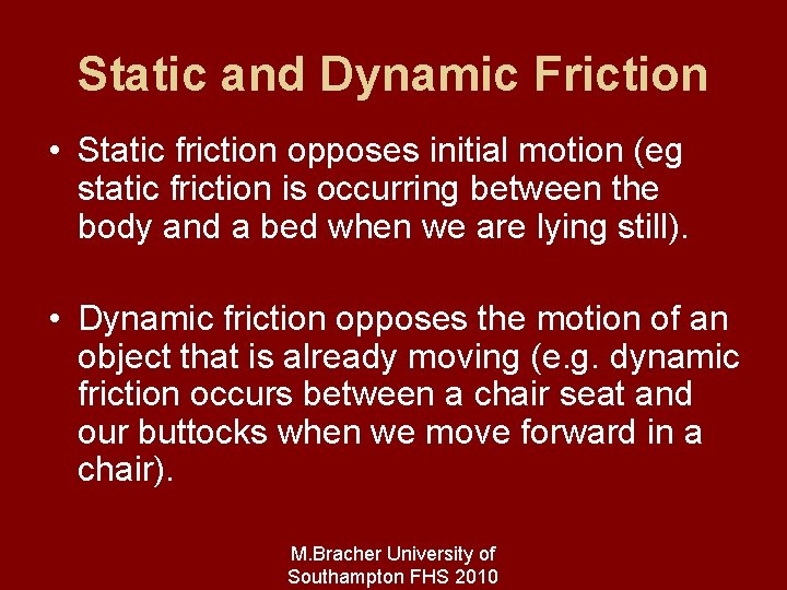 Static and Dynamic Friction • Static friction opposes initial motion (eg static friction is