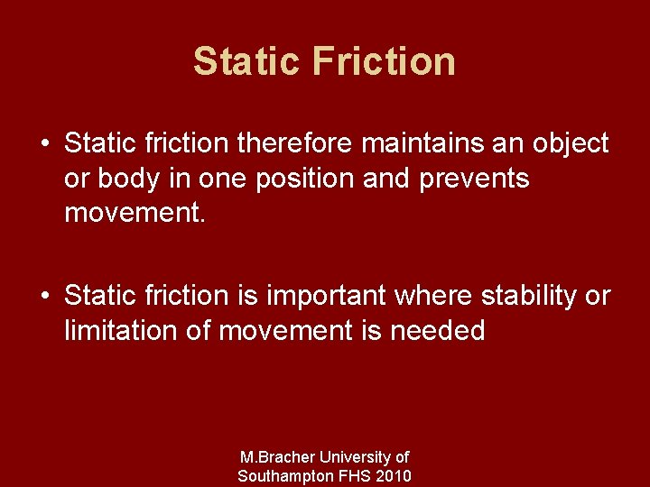 Static Friction • Static friction therefore maintains an object or body in one position