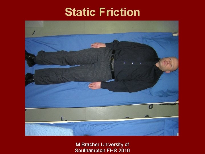 Static Friction M. Bracher University of Southampton FHS 2010 