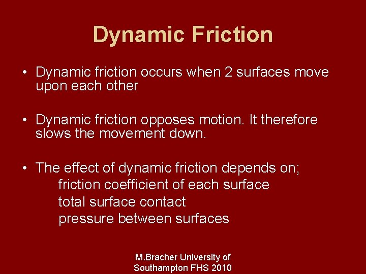 Dynamic Friction • Dynamic friction occurs when 2 surfaces move upon each other •