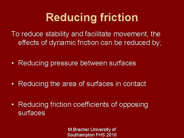 Reducing friction To reduce stability and facilitate movement, the effects of dynamic friction can