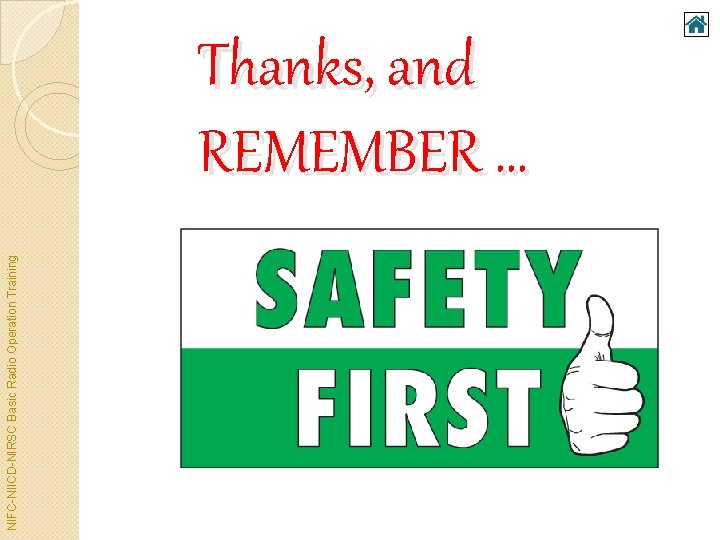 NIFC-NIICD-NIRSC Basic Radio Operation Training Thanks, and REMEMBER … 