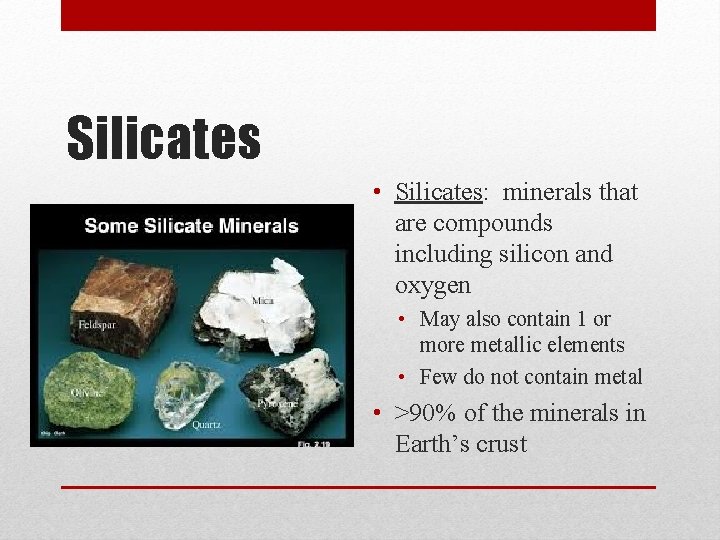 Silicates • Silicates: minerals that are compounds including silicon and oxygen • May also