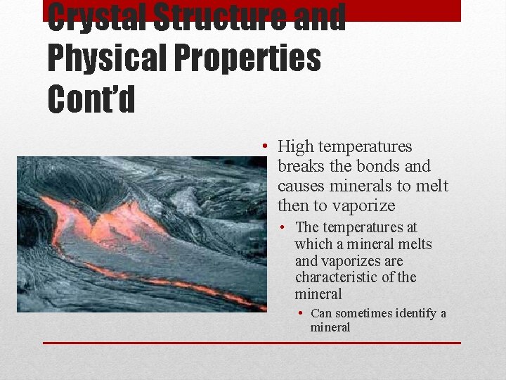 Crystal Structure and Physical Properties Cont’d • High temperatures breaks the bonds and causes