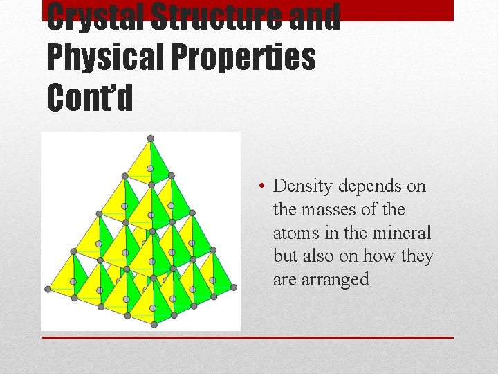 Crystal Structure and Physical Properties Cont’d • Density depends on the masses of the