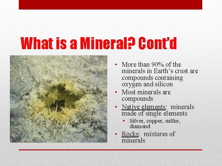 What is a Mineral? Cont’d • More than 90% of the minerals in Earth’s