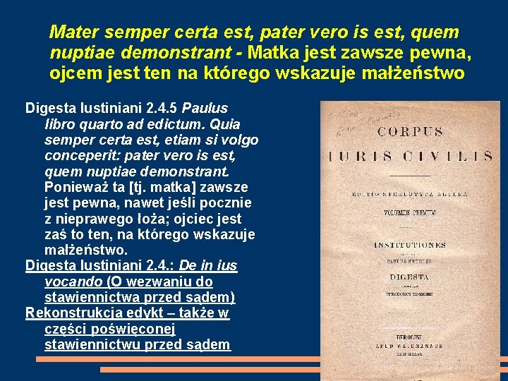 Mater semper certa est, pater vero is est, quem nuptiae demonstrant - Matka jest