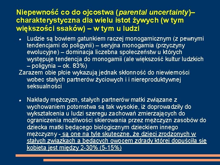 Niepewność co do ojcostwa (parental uncertainty)– charakterystyczna dla wielu istot żywych (w tym większości