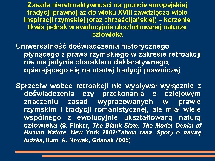 Zasada nieretroaktywności na gruncie europejskiej tradycji prawnej aż do wieku XVIII zawdzięcza wiele inspiracji