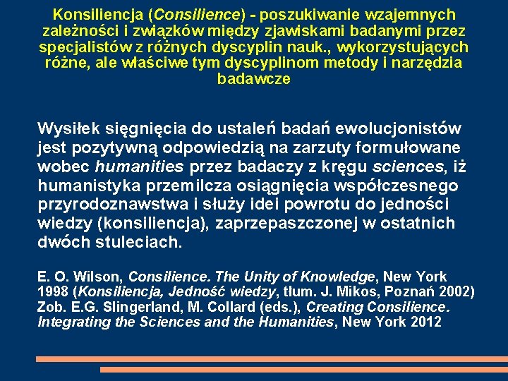 Konsiliencja (Consilience) - poszukiwanie wzajemnych zależności i związków między zjawiskami badanymi przez specjalistów z