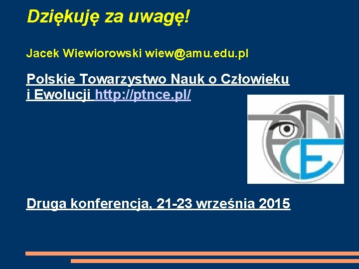 Dziękuję za uwagę! Jacek Wiewiorowski wiew@amu. edu. pl Polskie Towarzystwo Nauk o Człowieku i