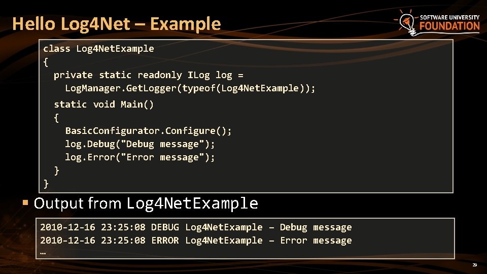 Hello Log 4 Net – Example class Log 4 Net. Example { private static