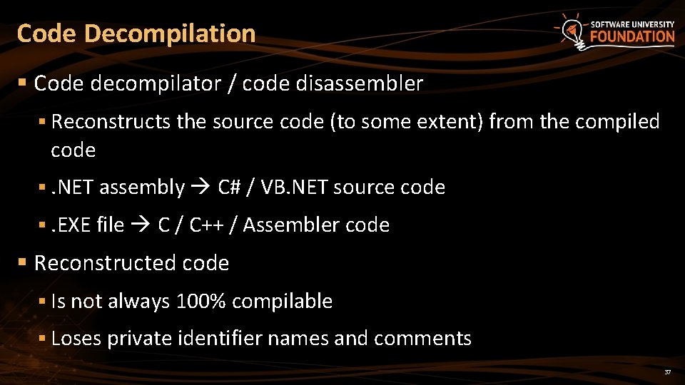 Code Decompilation § Code decompilator / code disassembler § Reconstructs the source code (to