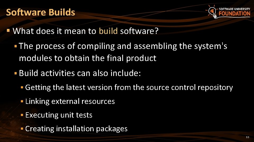 Software Builds § What does it mean to build software? build § The process