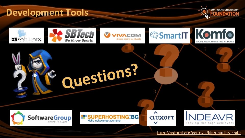Development Tools ? s n stio e u Q ? ? ? http: //softuni.