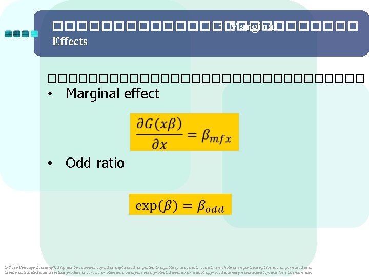 ������������� : Marginal Effects ���������������� • Marginal effect • Odd ratio © 2016 Cengage