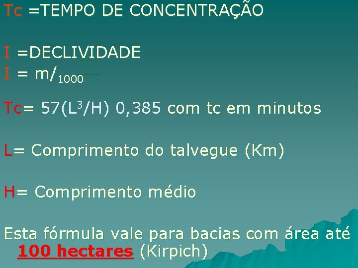 Tc =TEMPO DE CONCENTRAÇÃO I =DECLIVIDADE I = m/1000 Tc= 57(L 3/H) 0, 385