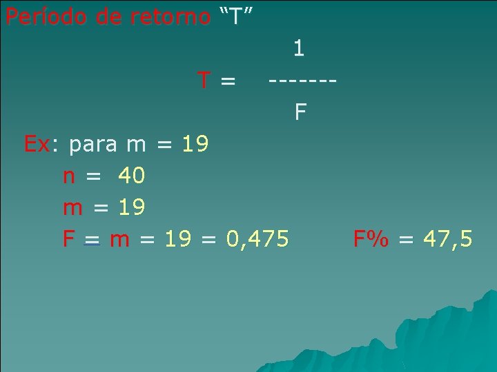 Período de retorno “T” T= 1 ------F Ex: para m = 19 n =