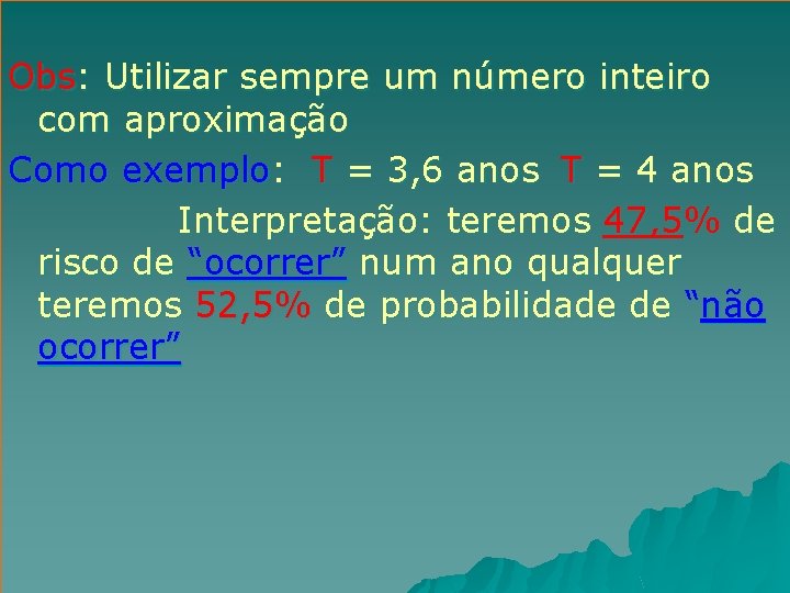 Obs: Utilizar sempre um número inteiro com aproximação Como exemplo: T = 3, 6