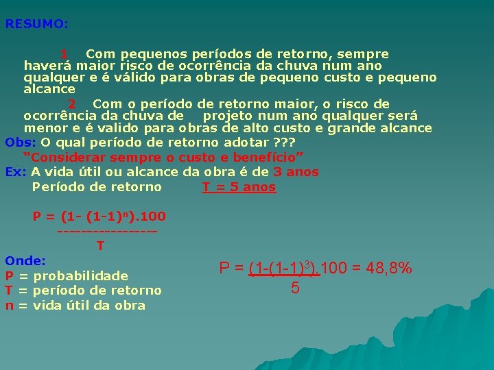 RESUMO: 1 Com pequenos períodos de retorno, sempre haverá maior risco de ocorrência da