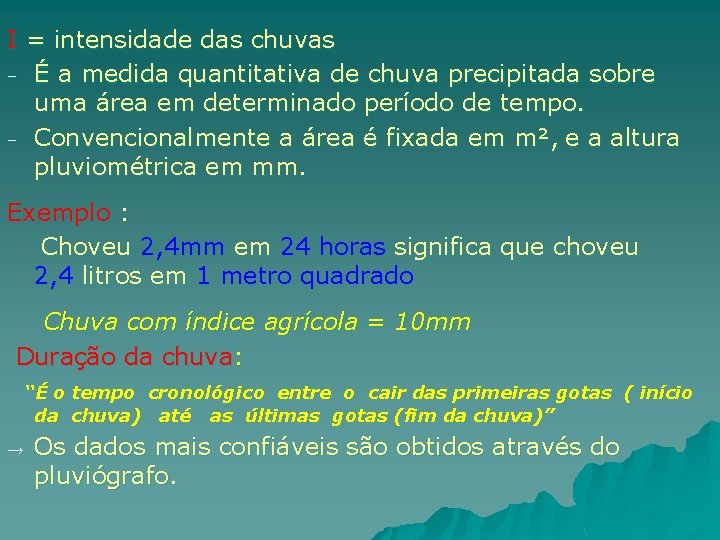 I = intensidade das chuvas − É a medida quantitativa de chuva precipitada sobre