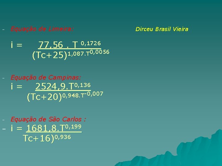 − Equação de Limeira: i= − Equação de Campinas: i= − − 77, 56.