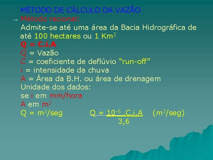 → MÉTODO DE CÁLCULO DA VAZÃO Método racional: Admite-se até uma área da Bacia