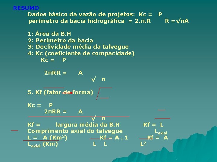 RESUMO Dados básico da vazão de projetos: Kc = P perímetro da bacia hidrográfica