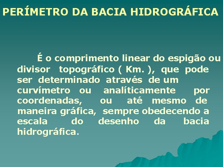 PERÍMETRO DA BACIA HIDROGRÁFICA É o comprimento linear do espigão ou divisor topográfico (