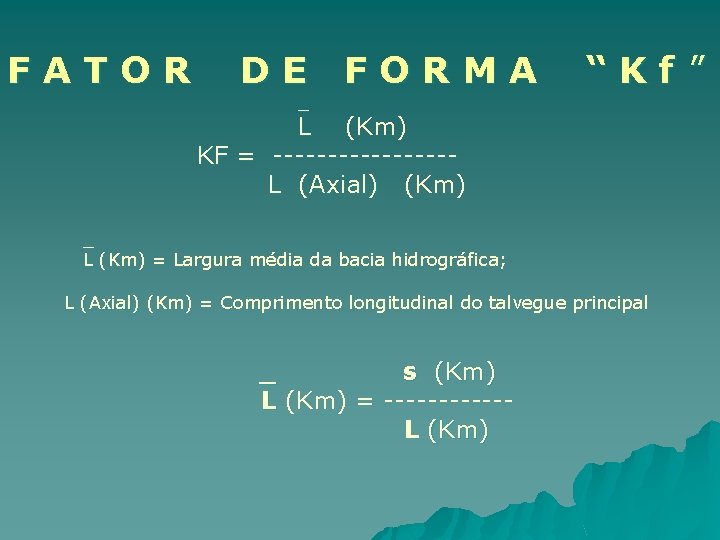 FATOR DE FORMA _ “Kf” L (Km) KF = --------L (Axial) (Km) _ L