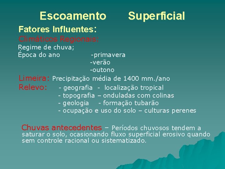 Escoamento Superficial Fatores Influentes: Climáticos Regionais: Regime de chuva; Época do ano Limeira: Relevo: