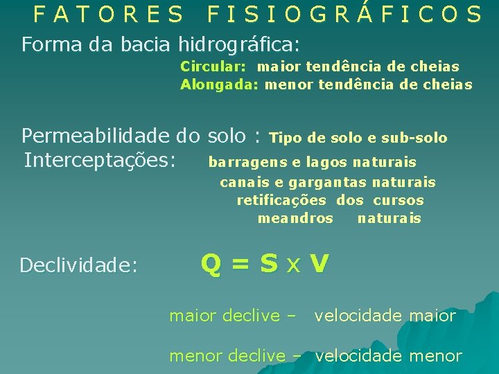 FATORES FISIOGRÁFICOS Forma da bacia hidrográfica: Circular: maior tendência de cheias Alongada: menor tendência