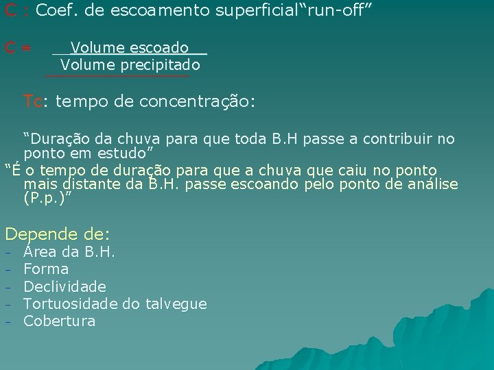 C : Coef. de escoamento superficial“run-off” C= __Volume escoado__ Volume precipitado Tc: tempo de