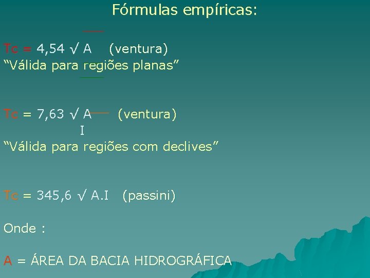 Fórmulas empíricas: Tc = 4, 54 √ A (ventura) “Válida para regiões planas” Tc