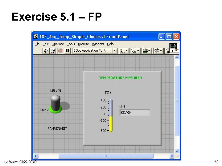 Exercise 5. 1 – FP Labview 2009 -2010 12 Exercise 5. 1 – FP Labview 2009 -2010 12