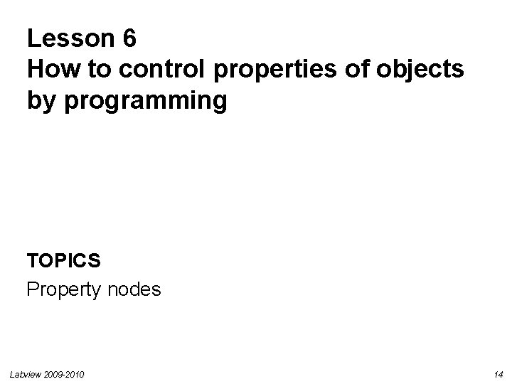 Lesson 6 How to control properties of objects by programming TOPICS Property nodes Labview