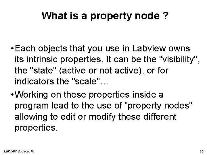 What is a property node ? • Each objects that you use in Labview
